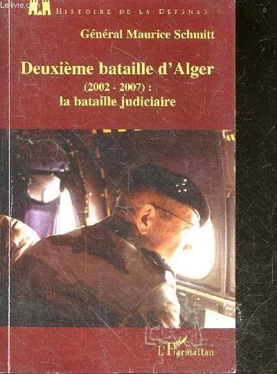 Deuxime bataille d'Alger (2002-2007) : La bataille judiciaire - collection Histoire de la defense + envoi de l'auteur