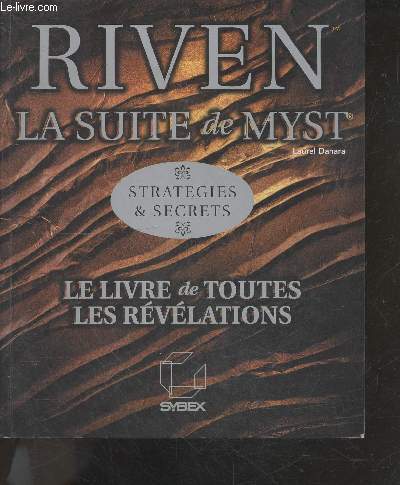 Riven, la suite de Myst - stratgies et secrets - le livre de toutes les revelations - explorer la 1ere, 2e , 3e et 4e ile - trouver catherine, prevenir atrus, trouver gehn, les liaisons (plus ou moins dangereuses), ...