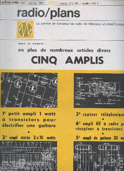 Radio plans N231 janvier 1967 - CINQ AMPLIS : ampli 1 watt a transistor pour electrifier une guitare, ampli stereo 2x10 watts, ampli HF a cadre pour recepteur a transistors, ampli de guitare 20 watts, capteur telephonique...