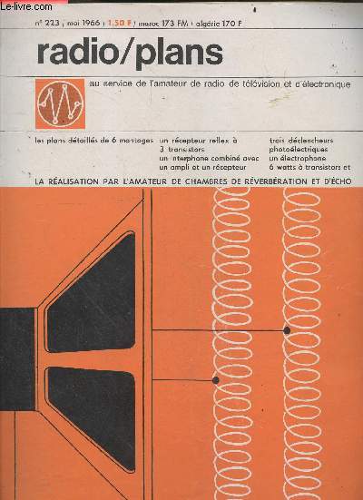 Radio plans N223 mai 1966- plans detailles de 6 montages: recepteur reflex a 3 transistors, interphone combine avec ampli et recepteur, 3 declencheurs photoelectriques, electrophone 6 watts a transistor, realisation par l'amateur de chambres de ....