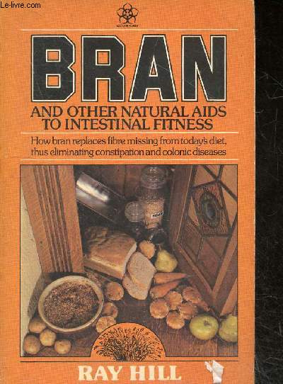 Bran and other natural aids to intestinal fitness - The high fibre diet book with recipes