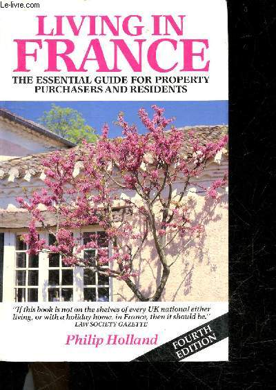 Living in france, the essential guide for property purchasers and residents - fourth edition
