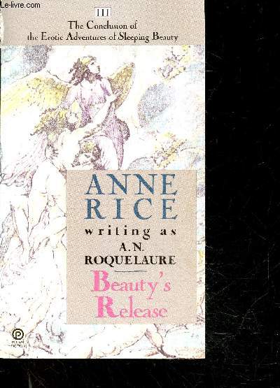 Beauty's Release - The conclusion of the erotic adventures of sleeping beauty III - THE EROTIC NOVELS OF ANNE RICE WRITING AS A.N. ROQUELAURE