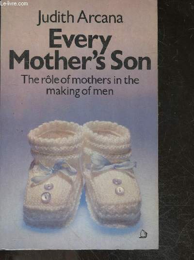 Every Mother's Son - The Role of Mothers in the Making of Men