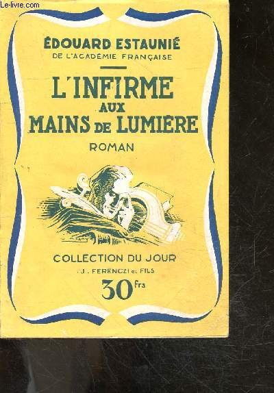 L'infirme aux mains de lumiere - roman - collection du jour