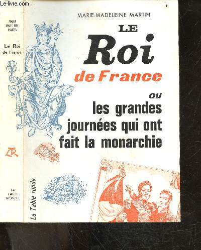 Le roi de France ou les grandes journees qui ont fait la monarchie