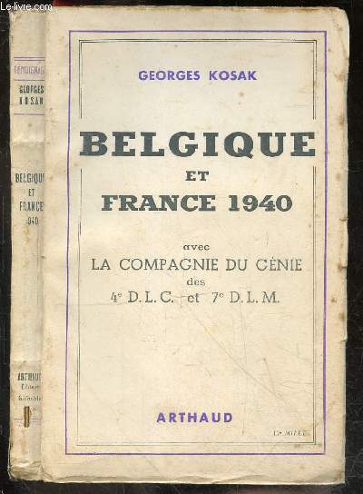 Belgique et France 1940 - Avec la compagnie du genie des 4e D.L.C. et 7e D.L.M.