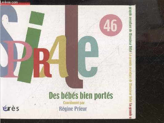 Spirale 46 - Des bbs bien ports - la grande aventure de monsieur bebe - portage et sommeil, porter son enfant en migration, porter bebe une disposition sexuee?, bien porte/bien portant ....