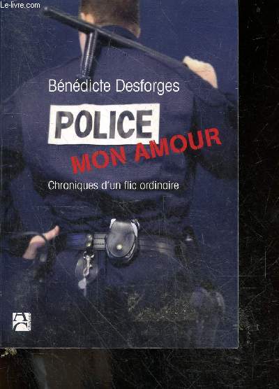 Police mon amour - Chroniques d'un flic ordinaire