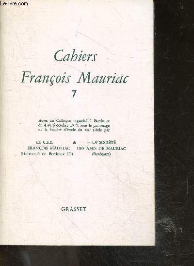 Cahiers Francois Mauriac n7 - actes du colloque organise a bordeaux du 4 au 6 octobre 1979, sous le patronage de la societe d'etude du XXe siecle par le C.E.R. FRANCOIS MAURIAC & LA SOCIETE DES AMIS DE MAURIAC- francois mauriac temoin du xxe siecle ...