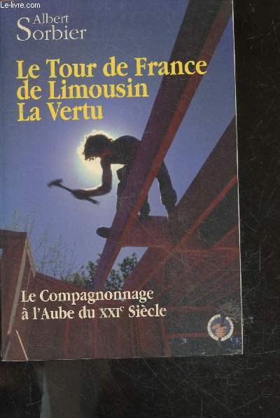 Le tour de France de Limousin la Vertu - le compagnonnage a l'aube du XXIe siecle