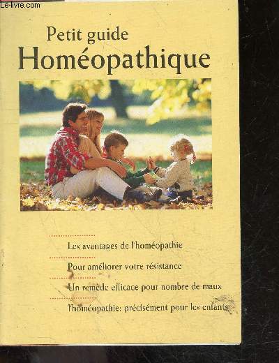 PETIT GUIDE HOMEOPATHIQUE - les avantages de l'homeopathie, pour ameliorer votre resistance, remede efficace pour de nombreux maux, precisement pour les enfants