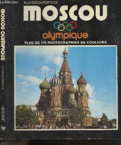 A la decouverte de Moscou Olympique - plus de 175 photographies en couleurs