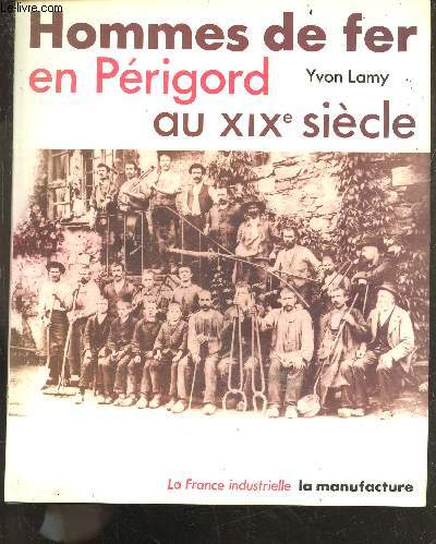 Hommes de fer en Prigord au XIXe sicle - Collection : 