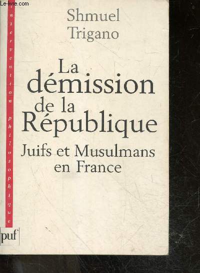La démission de la République - Juifs et Musulmans en France - collection intervention philosophique