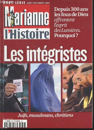 Marianne l'histoire - N4 hors serie - aout septembre 2009 - Les integristes - depuis 300 ans les fous de dieu affrontent l'esprit des lumieres, pourquoi? - juifs, musulmans, chretiens- la 1ere poussee de l'integrisme, le revival des annees 1970, ...