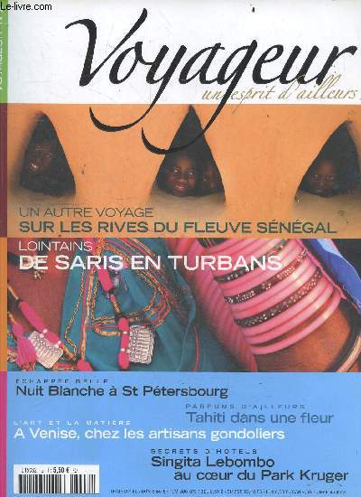 Voyageur un esprit d'ailleurs N2 juin 2007- sur les rives du fleuve senegal- de saris en turbans- nuit blanche a saint petersbourg - tahiti dans une fleur- a venise chez les artisans gondoliers- singita lebombo au coeur du park kruger ...