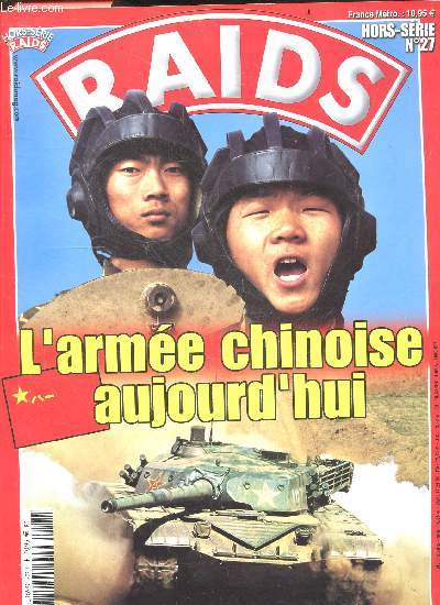 RAIDS hors serie N27 - L'armee chinoise aujourd'hui- De l'empire du milieu a l'empire du large?, exportation d'armement et cooperation militaire, les forces terrestres chinoises, l'armee de l'air chinoise, les composantes nucleaires et spaciales, la ...