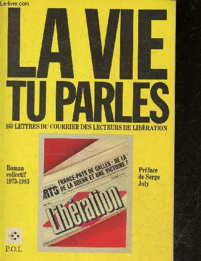 La Vie, tu parles - 160 lettres du courrier des lecteurs de libration, 1973-1983 - roman collectif
