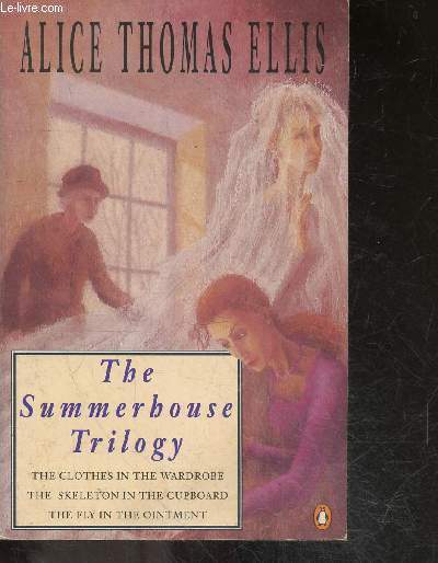 The Summerhouse Trilogy - The Clothes in the Wardrobe - the Skeleton in the Cupboard - the Fly in the Ointment