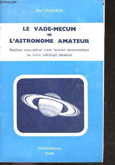 Le vade mecum de l'astronome amateur - realisez vous meme votre lunette astronomique ou votre telescope amateur - 2e edition