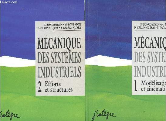 Mecanique des systemes Industriels - lot de 2 volumes : 1, modelisation et cinematique + 2, efforts et structures -