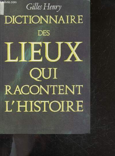 Dictionnaire des lieux qui racontent l'histoire