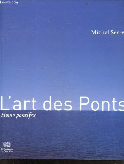 L'art des Ponts - Homo pontifex - ponts durs, ponts doux, ponts vifs, ponts saints