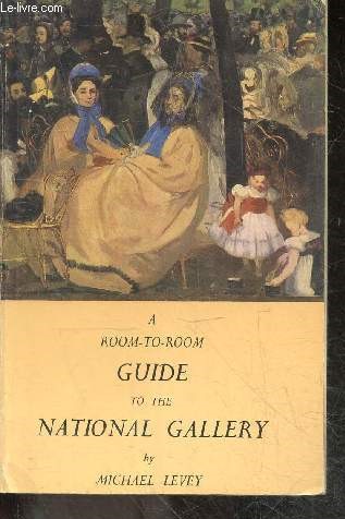 A room to room guide to the National Gallery by MICHAEL LEVEY