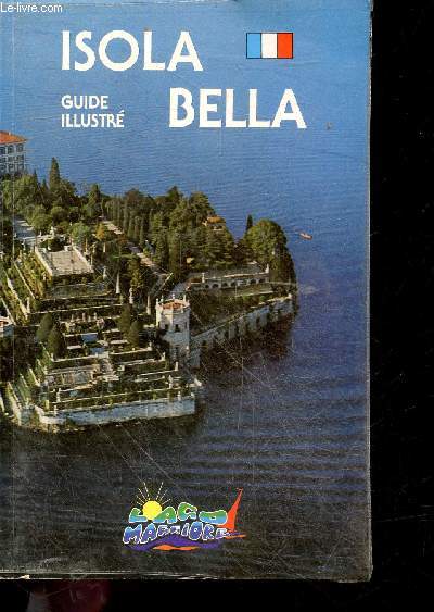 Isola Bella - Guide illustre - lac majeur (italie), guide artistique illustre, histoire, art, nature