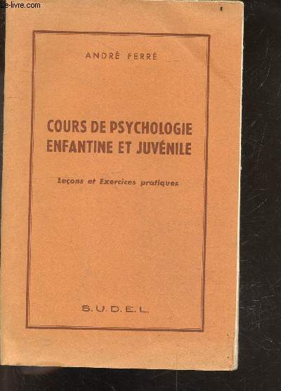 Cours de psychologie enfantine et juvenile - Lecons et exercices praitques