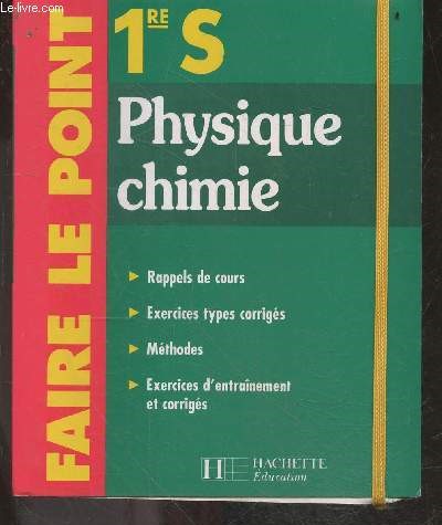 Physique Chimie, 1re S - rappel de cours, methodes, exercices types corriges - faire le point