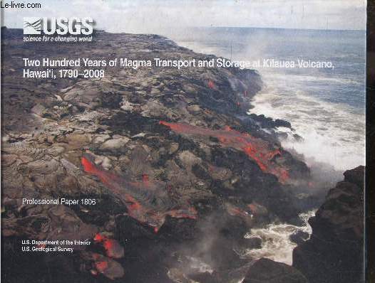 Two hundred years of magma transport and storage at Kilauea Volcano, Hawai'i, 1790-2008- professional paper 1806