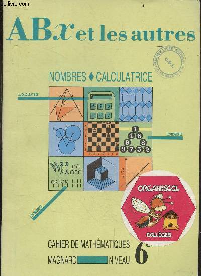 Abx et les autres - cahier de mathematiques niveau 6e - nombres, calculatrice