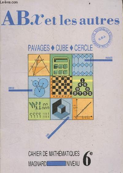 Abx et les autres - cahier de mathematiques - niveau 6e - pavages, cube, cercle