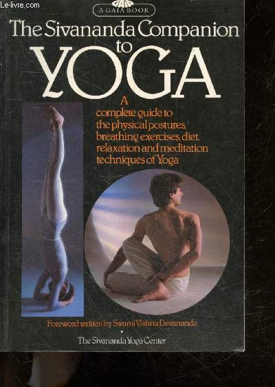 The Sivananda Companion to Yoga - a complete guide to the physical postures, breathing exercices, diet, relaxation and meditation techniques of yoga