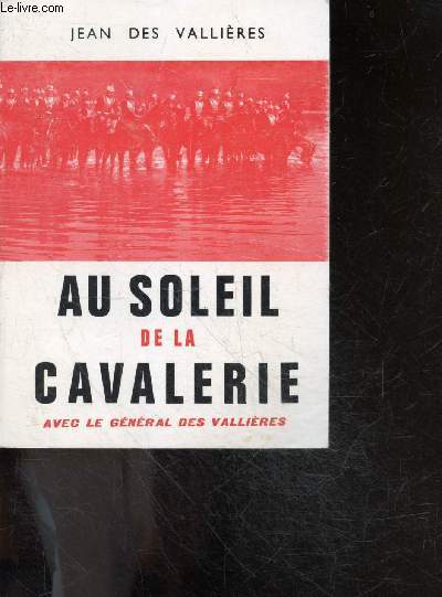 Au soleil de la cavalerie, avec le general des vallieres