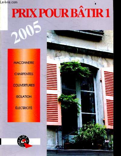 Prix pour batir 1 - 2005 - maconnerie, charpentes, couvertures, isolation, electricite