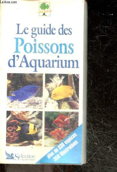 Le guide des poissons d'aquarium - plus de 300 especes, 350 illustrations