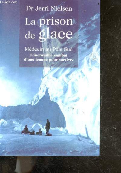 La prison de glace - medecin au pole sud, l'incroyable combat d'une femme pour survivre