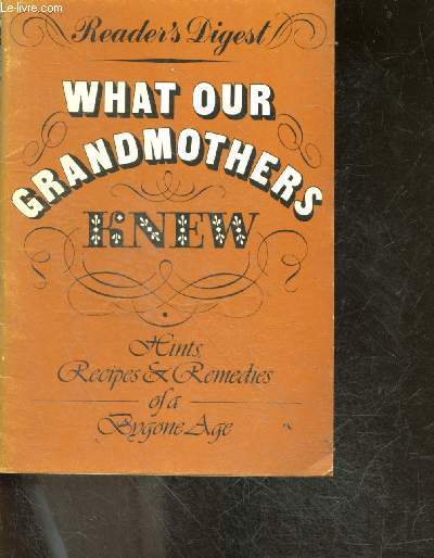 What your grandmothers knew - Hints, recipes & remedies of a bygone age