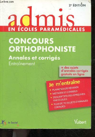 Concours Orthophoniste - Annales Et Corrigs - Entranement - Admis en ecoles paramedicales - 2e edition- methode et conseils, sujets d'annales corriges...
