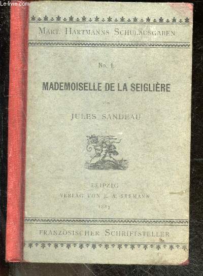 Mademoiselle de la seigliere - Comedie en quatre actes et en prose - mit einleitung, anmerkungen und seinem ahnang herausgegeben von K.A. Martin Hartmann