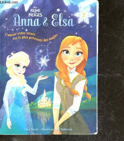 La reine des neiges - Anna et Elsa - TOME 2 - L'amour entre deux soeurs est la plus puissante des magies