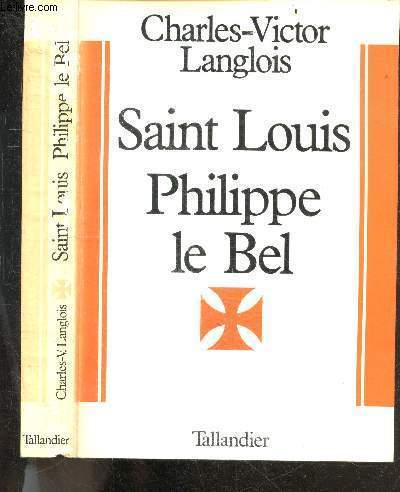 Saint Louis, Philippe le Bel - Les derniers Captiens directs, 1226-1328 - Collection Monumenta historiae