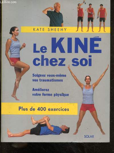 Le kin chez soi - soignez vous meme vos traumatisme - ameliorez votre forme physique - plus de 400 exercices