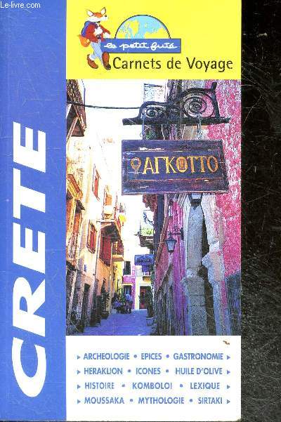 Le petit fute Carnets de voyage - CRETE- archeologie, epices, gastronomie, heraklion, icones, huile d'olive, histoire, komboloi, lexique, moussaka, mythologie, sirtaki