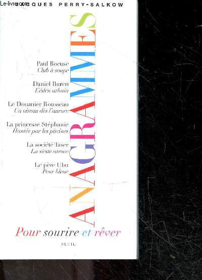 Anagrammes - Pour sourire et rver- paul bocuse : club a soupe, daniel buren: l'eden urbain, le douanier rousseau: un oiseau des l'aurore, la princesse strephanie: hantee par les piscines, le pere ubu : peur bleue....