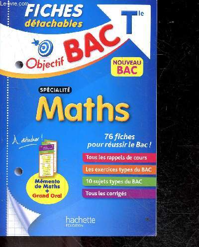 Objectif BAC Terminale Spcialit maths - Fiches dtachables - 76 fiches pour reussir le bac - rappels de cours, exercices types du bac, 10 sujets types du bac, tous les corriges