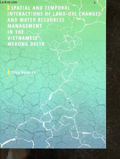 Spatial and temporal interactions of land-use changes and water resources management in the vietnamese mekong delta - thesis